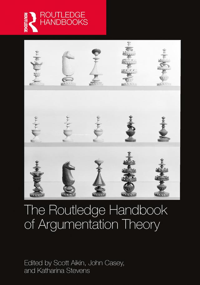 The Routledge Handbook of Argumentation Theory by John Casey, Katharina Stevens, Scott Aikin