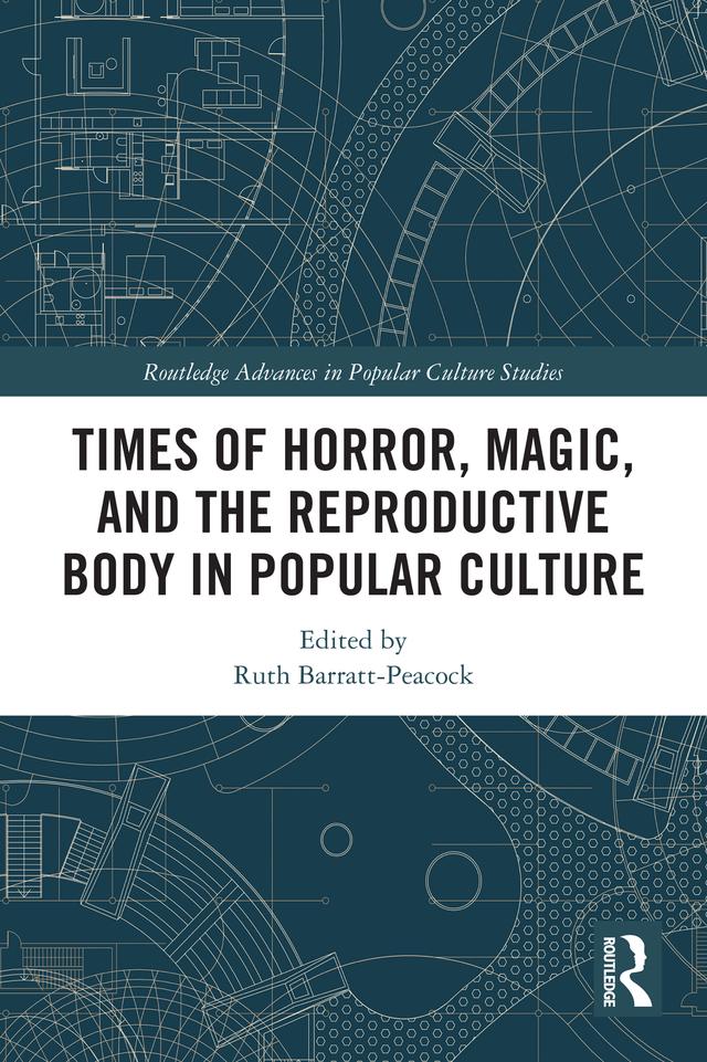 Times of Horror, Magic, and the Reproductive Body in Popular Culture by Ruth Barratt-Peacock
