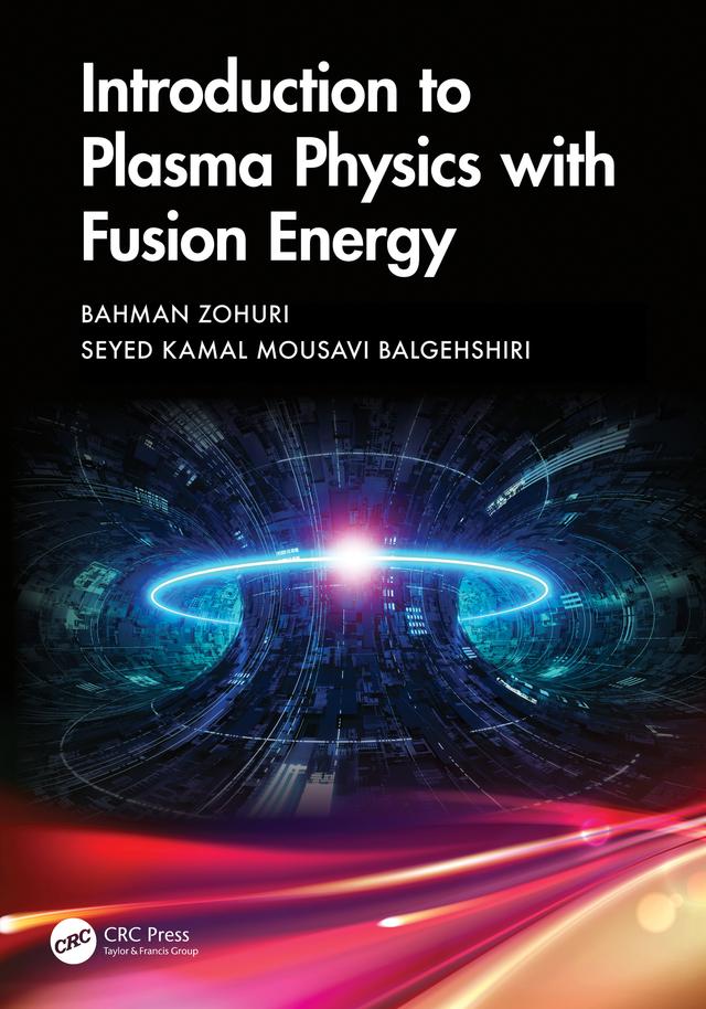 Introduction to Plasma Physics with Fusion Energy by Bahman Zohuri, Seyed Kamal Mousavi Balgehshiri