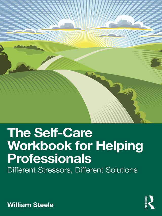 The Self-Care Workbook for Helping Professionals by William Steele
