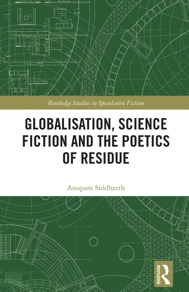 Globalisation, Science Fiction and the Poetics of Residue by Anupam Siddharth