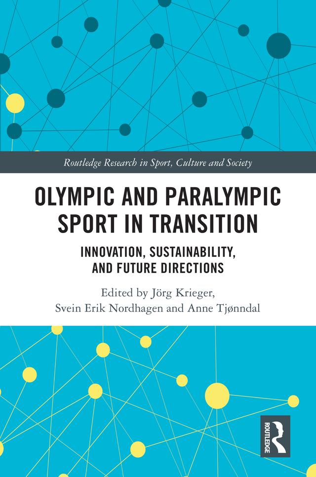 Olympic and Paralympic Sport in Transition by Anne Tjønndal, Jörg Krieger, Svein Erik Nordhagen