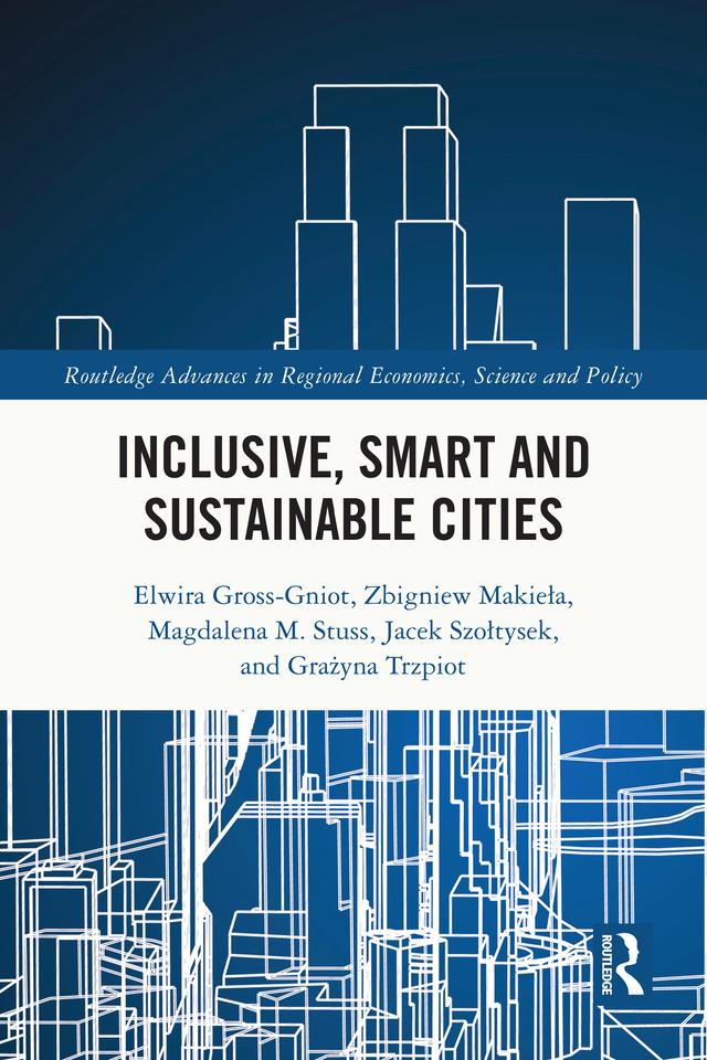 Inclusive, Smart and Sustainable Cities by Elwira Gross-Gniot, Grażyna Trzpiot, Jacek Szołtysek, Magdalena M. Stuss, Zbigniew Makieła