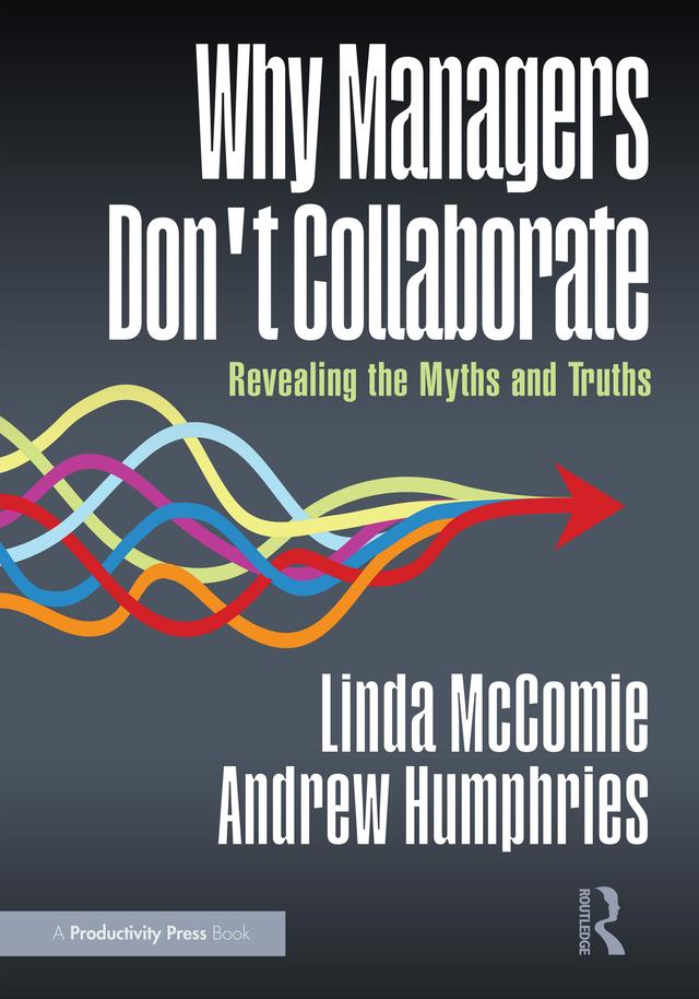 Why Managers Don't Collaborate by Andrew Humphries, Linda McComie