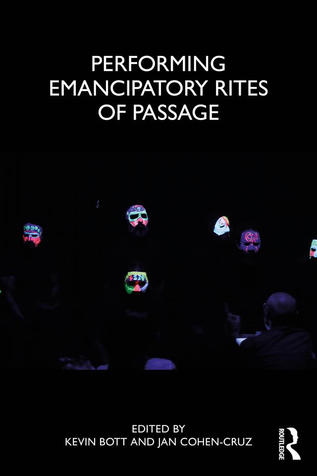 Performing Emancipatory Rites of Passage by Jan Cohen-Cruz, Kevin Bott
