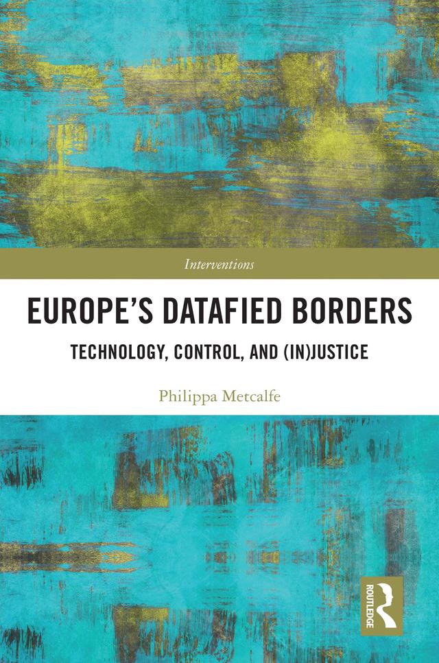 Europe’s Datafied Borders by Philippa Metcalfe