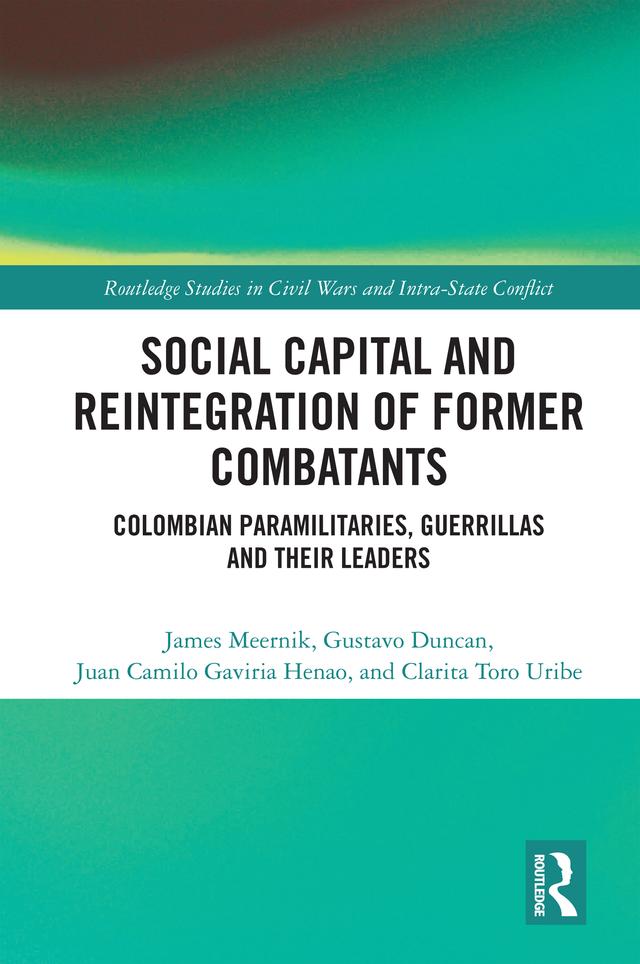Social Capital and the Reintegration of Former Combatants by Clarita Toro Uribe, Gustavo Duncan, James Meernik, Juan Camilo Gaviria Henao