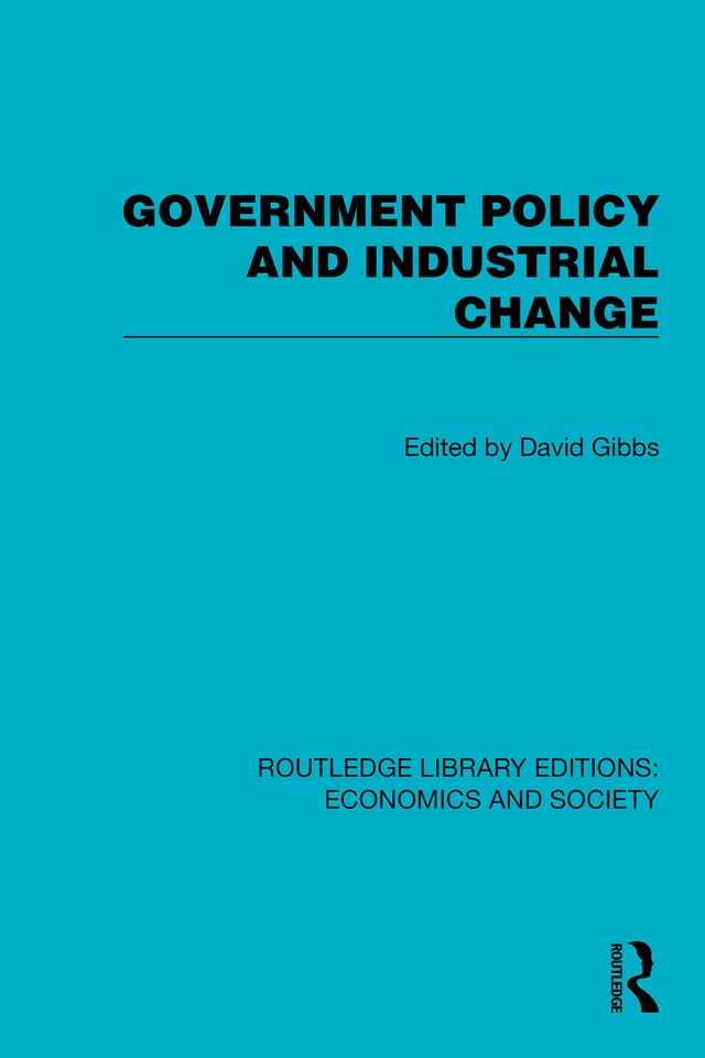 Government Policy and Industrial Change by David Gibbs