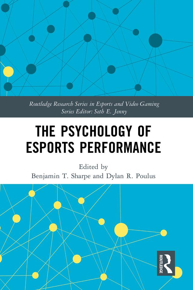 The Psychology of Esports Performance by Benjamin T. Sharpe, Dylan R. Poulus
