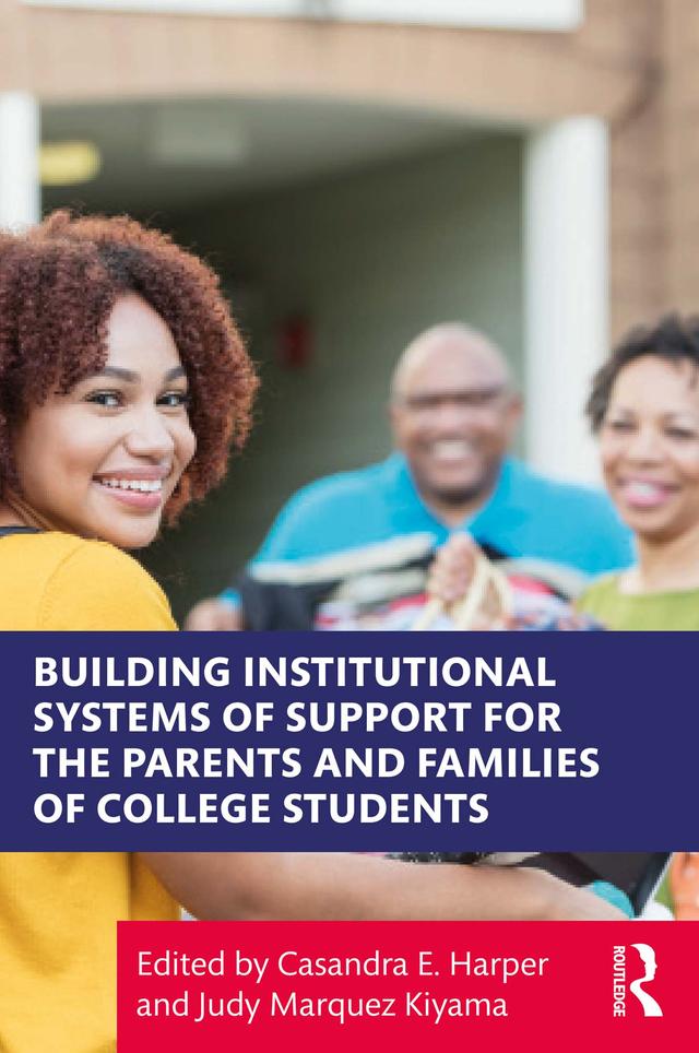 Building Institutional Systems of Support for the Parents and Families of College Students by Casandra E. Harper, Judy Marquez Kiyama