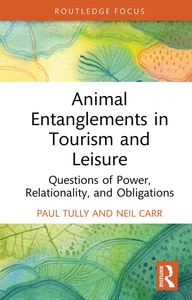 Animal Entanglements in Tourism and Leisure by Neil Carr, Paul Tully