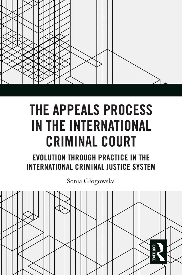The Appeals Process in the International Criminal Court by Sonia Głogowska