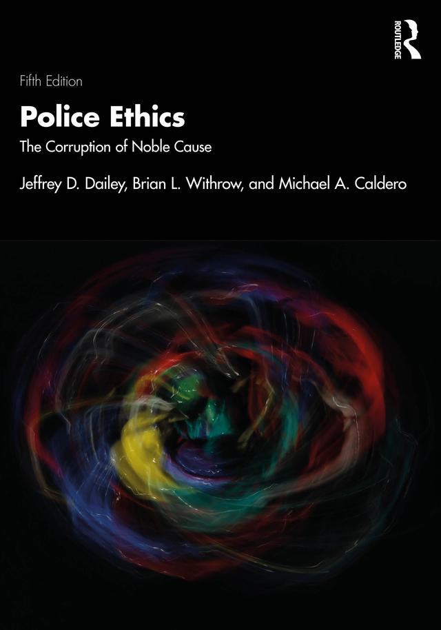 Police Ethics by Brian L. Withrow, Jeffrey D. Dailey, Michael A. Caldero