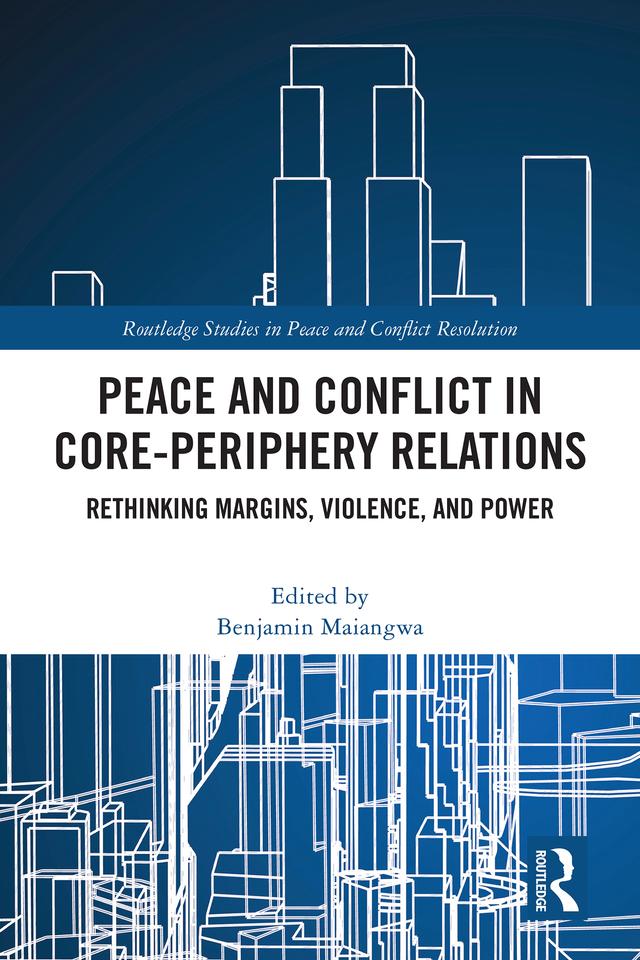 Peace and Conflict in Core-Periphery Relations by Benjamin Maiangwa