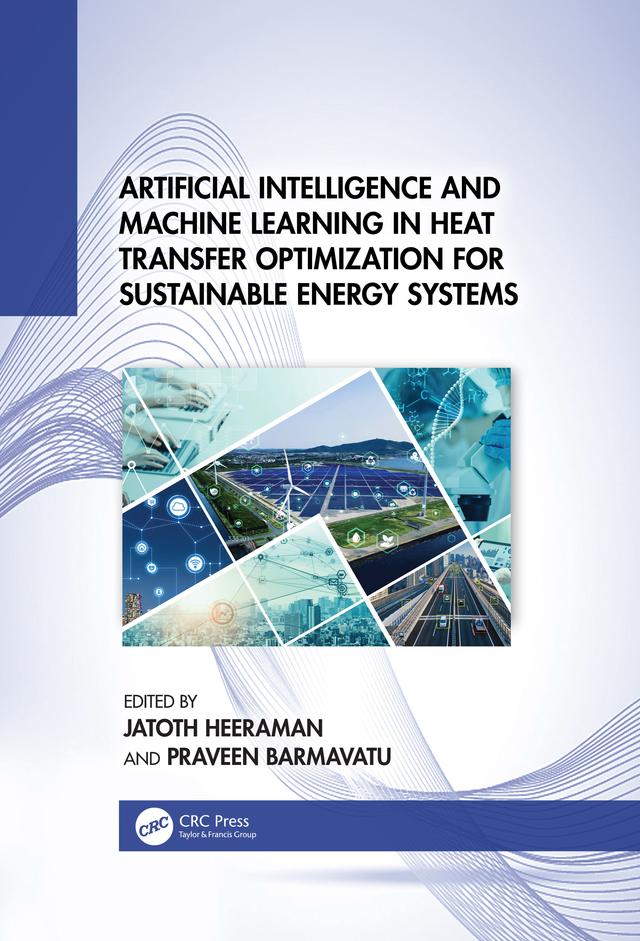 Artificial Intelligence and Machine Learning in Heat Transfer Optimization for Sustainable Energy Systems by Jatoth Heeraman, Praveen Barmavatu