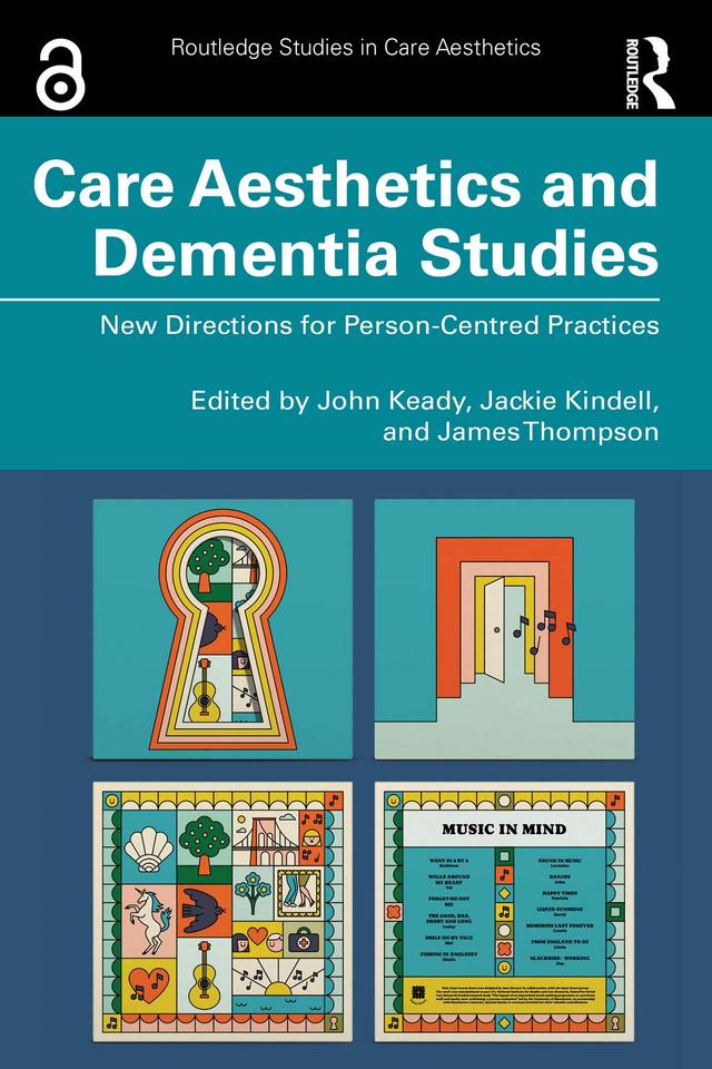 Care Aesthetics and Dementia Studies by Jackie Kindell, James Thompson, John Keady
