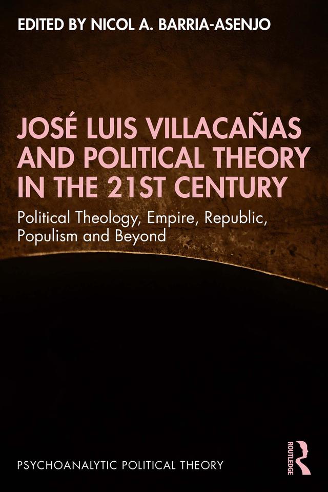 José Luis Villacañas and Political Theory in the 21st Century by Nicol A. Barria-Asenjo