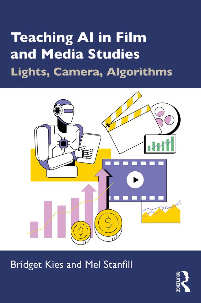 Teaching AI in Film and Media Studies by Bridget Kies, Mel Stanfill
