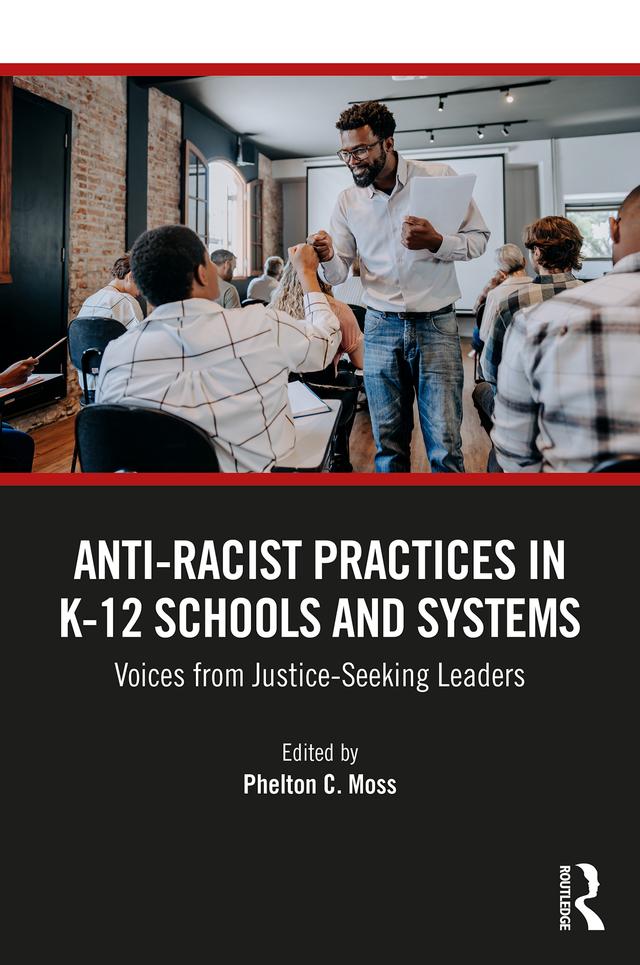 Anti–Racist Practices in K–12 Schools and Systems by Phelton C. Moss