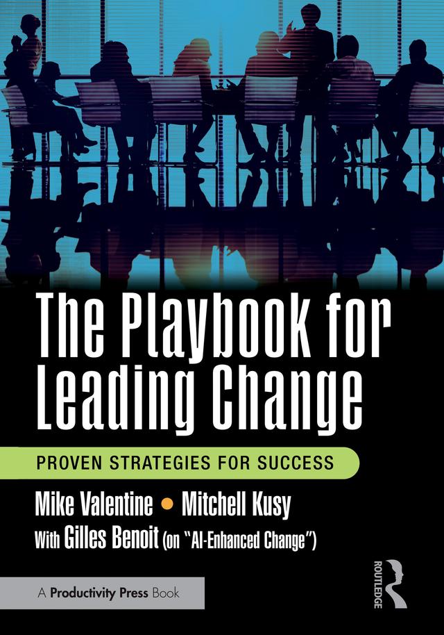 The Playbook for Leading Change by Gilles Benoit, Mike Valentine, Mitchell Kusy