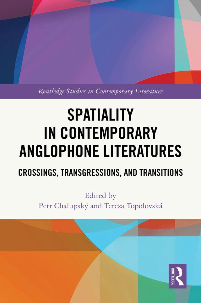 Spatiality in Contemporary Anglophone Literatures by Petr Chalupský, Tereza Topolovská