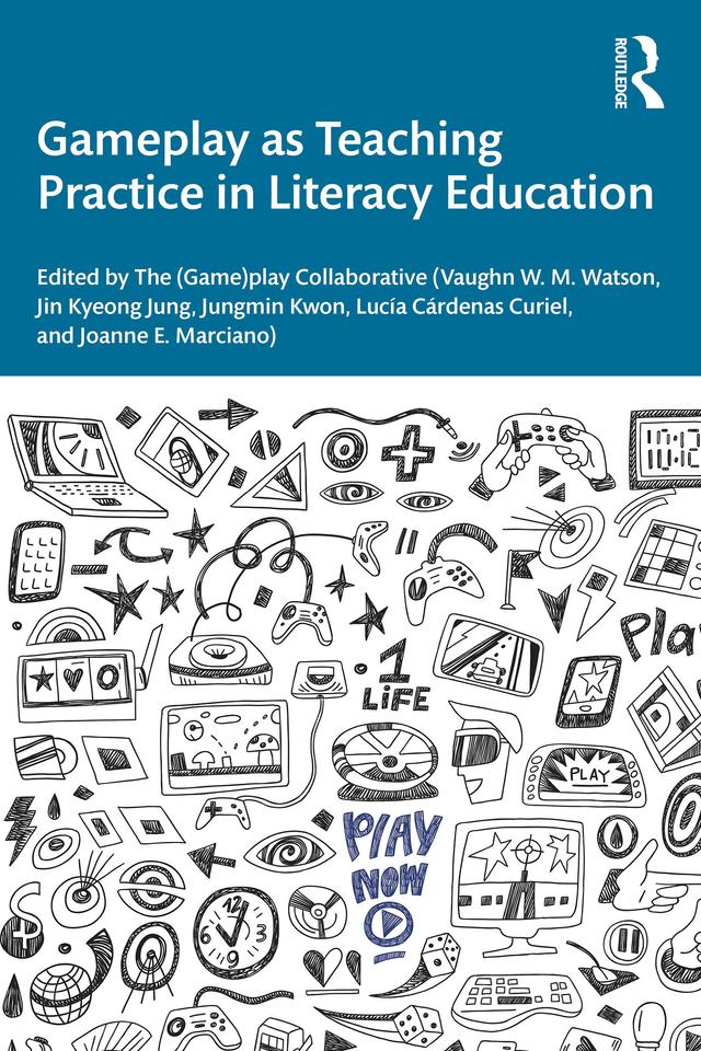 Gameplay as Teaching Practice in Literacy Education by Jin Kyeong Jung, Joanne E. Marciano, Jungmin Kwon, Lucía Cárdenas Curiel, Vaughn W. M. Watson