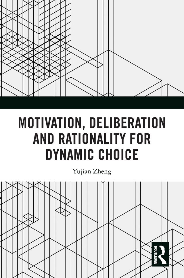 Motivation, Deliberation and Rationality for Dynamic Choice by Yujian Zheng