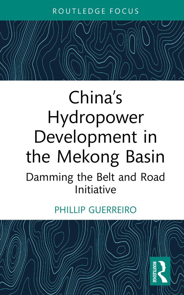 China’s Hydropower Development in the Mekong Basin by Phillip Guerreiro