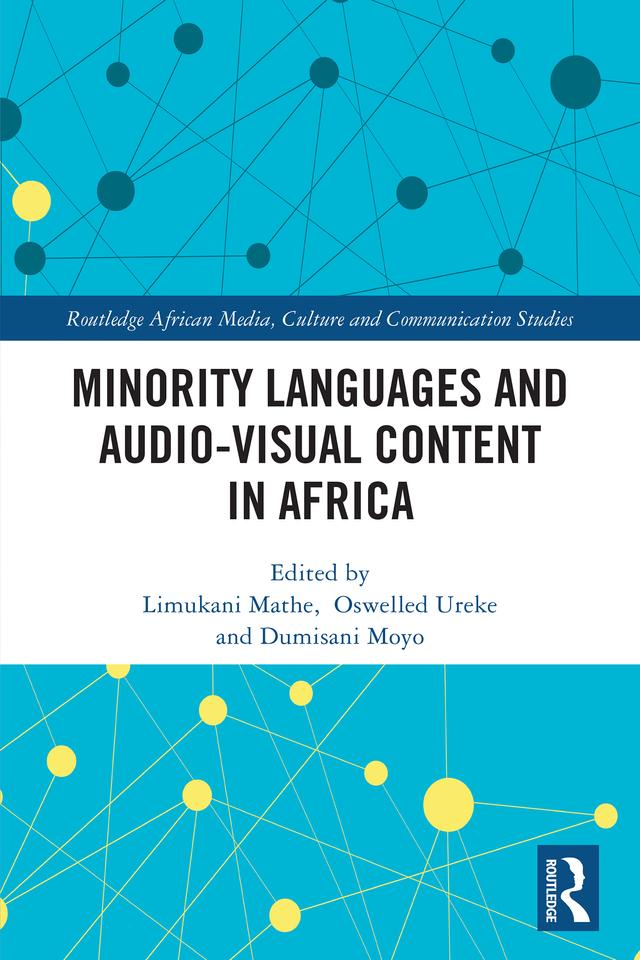 Minority Languages and Audio-Visual Content in Africa by Dumisani Moyo, Limukani Mathe, Oswelled Ureke