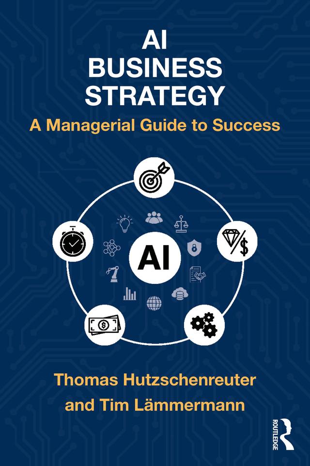 AI Business Strategy by Thomas Hutzschenreuter, Tim Lämmermann