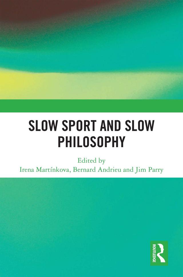 Slow Sport and Slow Philosophy by Bernard Andrieu, Irena Martínkova, Jim Parry