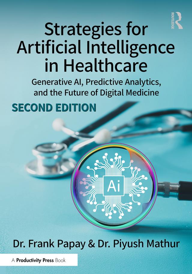 Strategies for Artificial Intelligence in Healthcare by Frank Papay, Piyush Mathur
