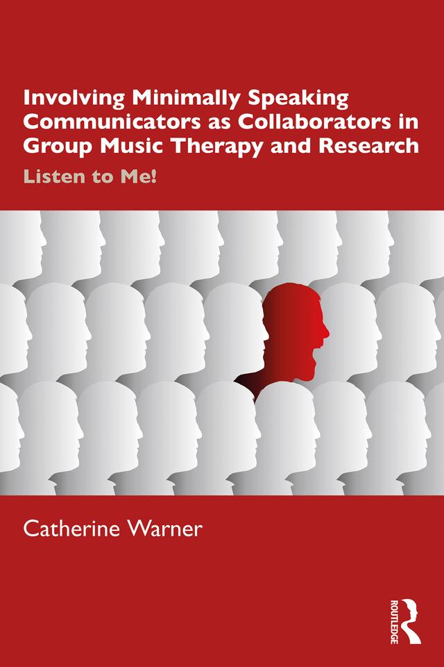 Involving Minimally Speaking Communicators as Collaborators in Group Music Therapy and Research by CATHERINE WARNER