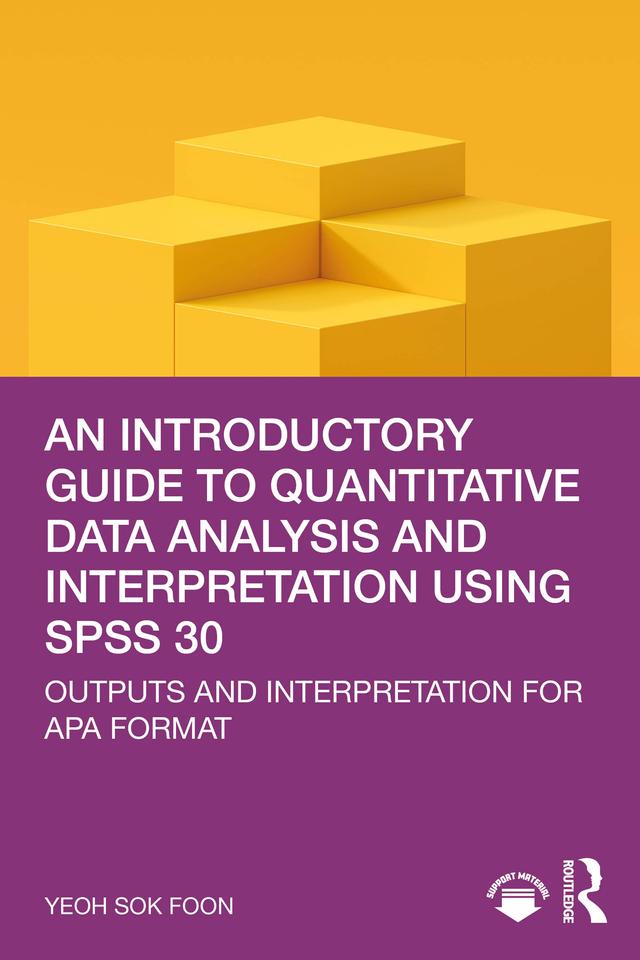 An Introductory Guide to Quantitative Data Analysis and Interpretation using SPSS 30 by Yeoh Sok Foon