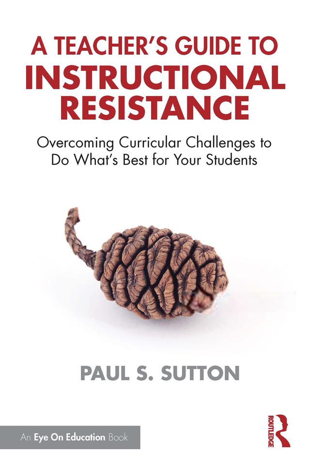 A Teacher's Guide to Instructional Resistance by Paul S. Sutton