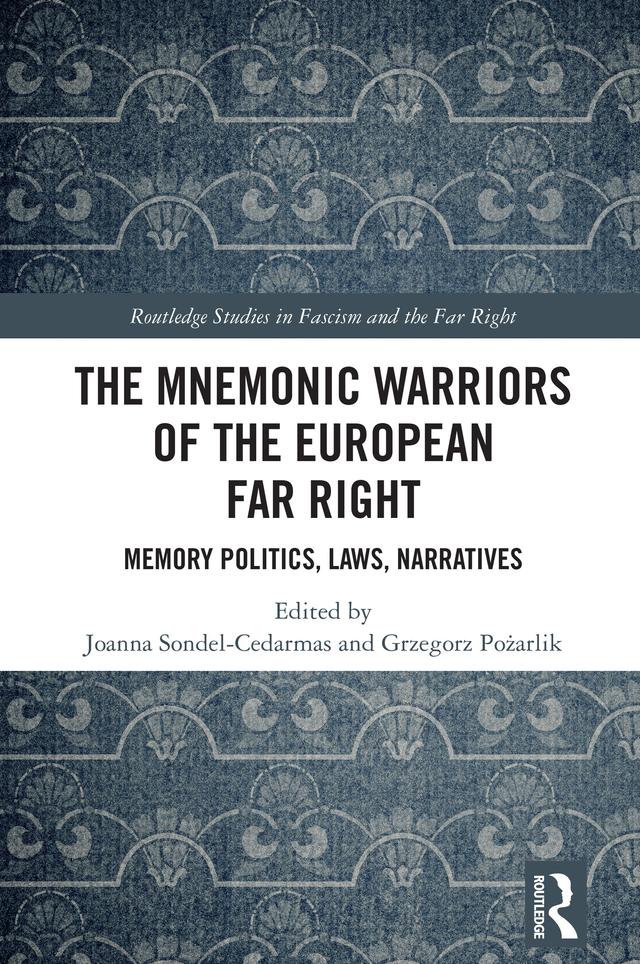 The Mnemonic Warriors of the European Far Right by Grzegorz Pożarlik, Joanna Sondel-Cedarmas