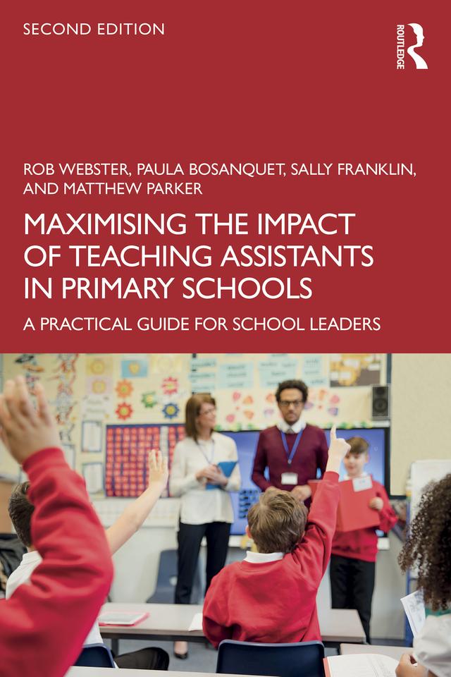 Maximising the Impact of Teaching Assistants in Primary Schools by Matthew Parker, Paula Bosanquet, Rob Webster, Sally Franklin
