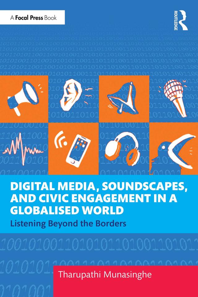Digital Media, Soundscapes, and Civic Engagement in a Globalised World by Tharupathi Munasinghe