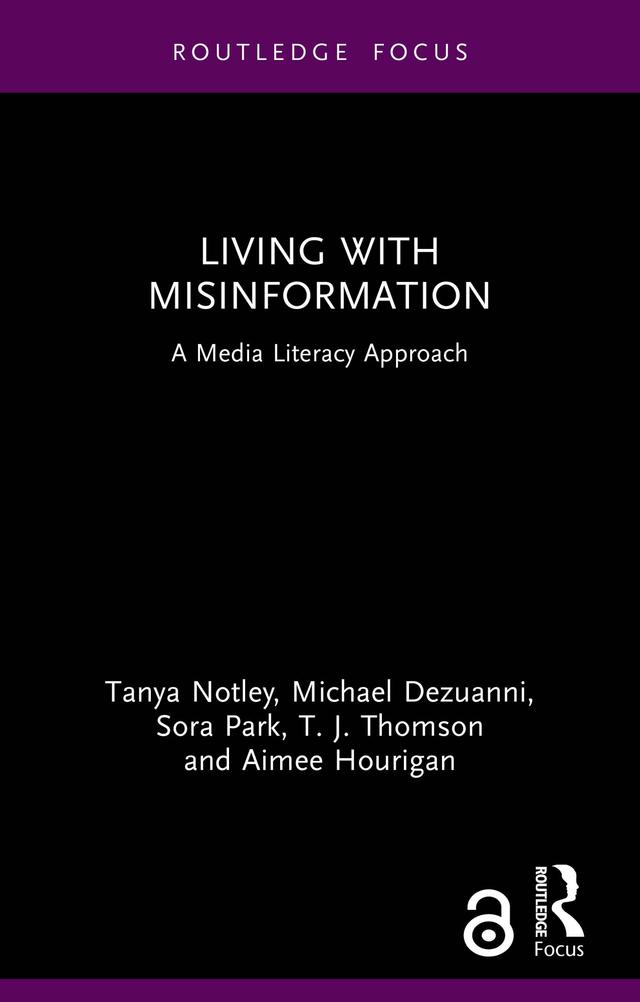 Living with Misinformation by Aimee Hourigan, Michael Dezuanni, Sora Park, Tanya Notley, T.J. Thomsom