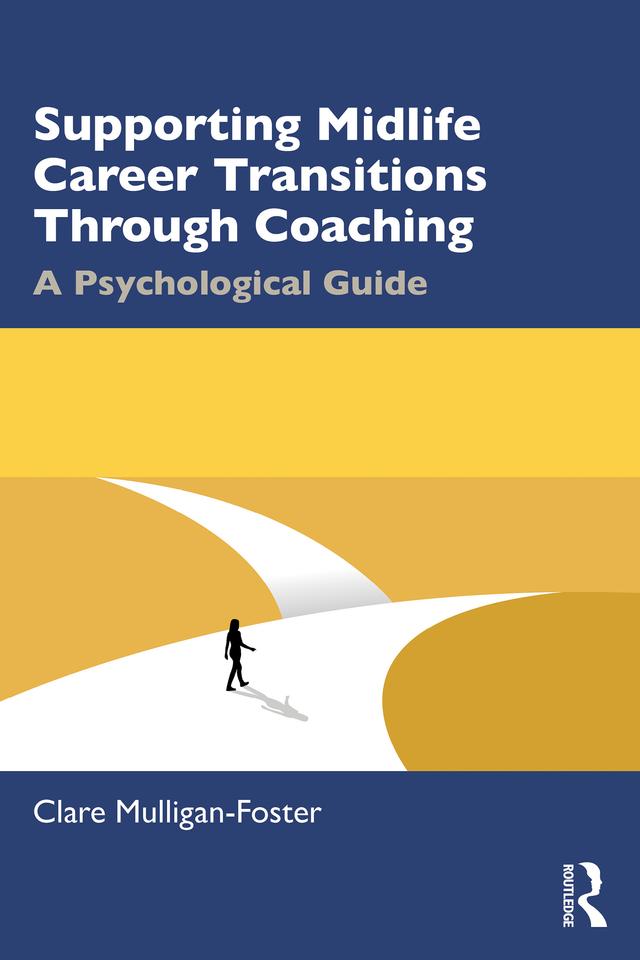 Supporting Midlife Career Transitions Through Coaching by Clare Mulligan-Foster
