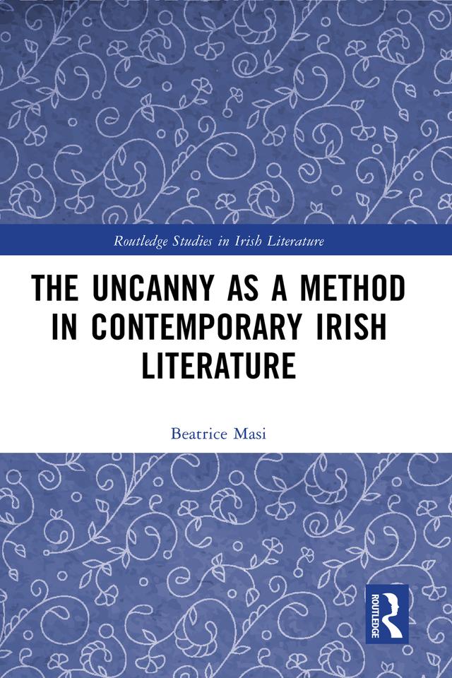 The Uncanny as a Method in Contemporary Irish Literature by Beatrice Masi
