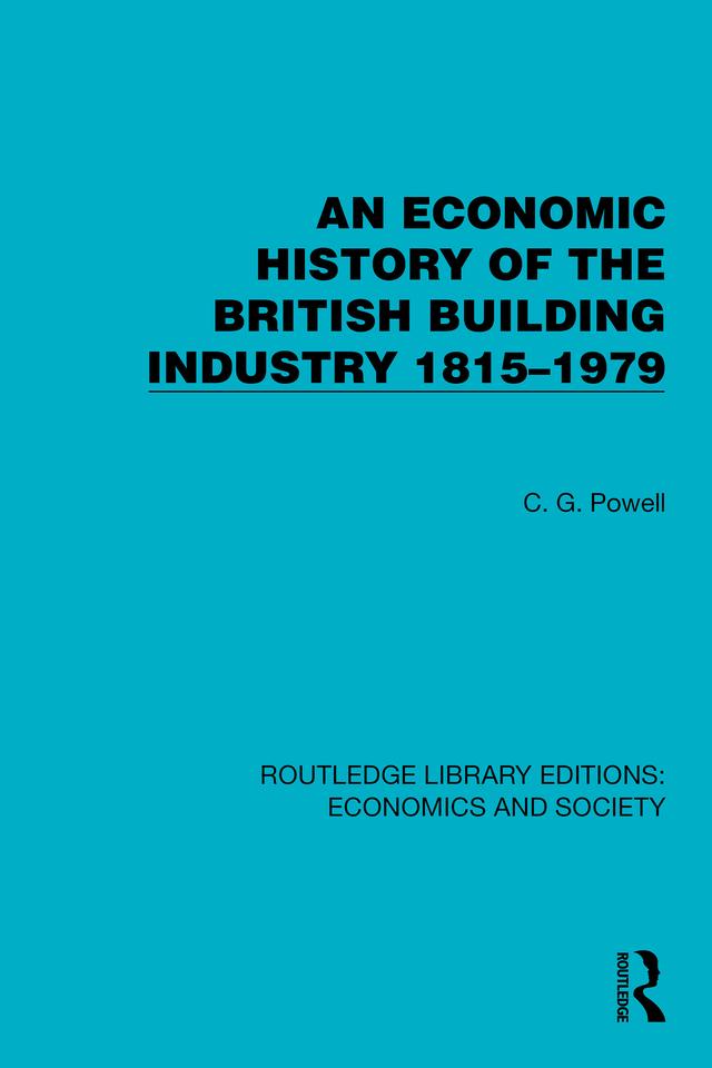 An Economic History of the British Building Industry 1815–1979 by C.G. Powell