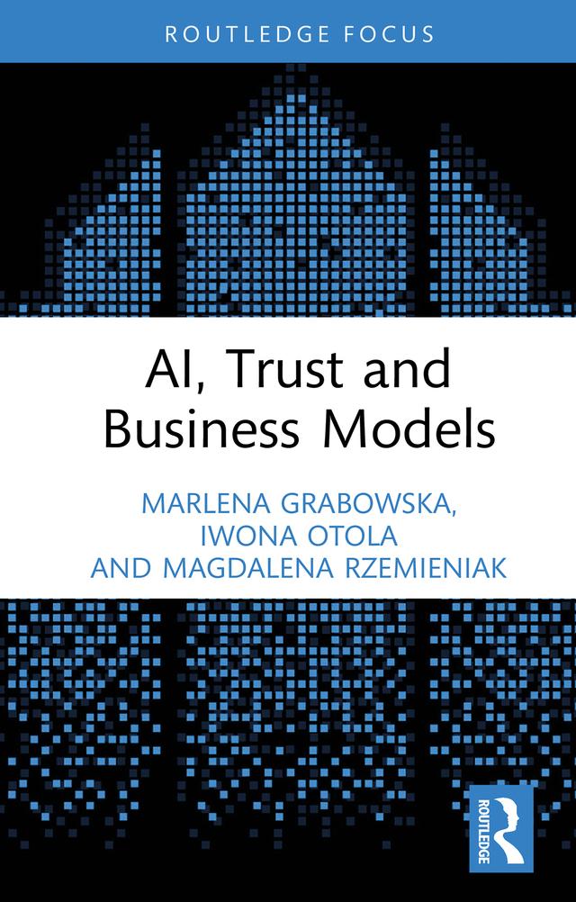 AI, Trust and Business Models by Iwona Otola, Magdalena Rzemieniak, Marlena Grabowska