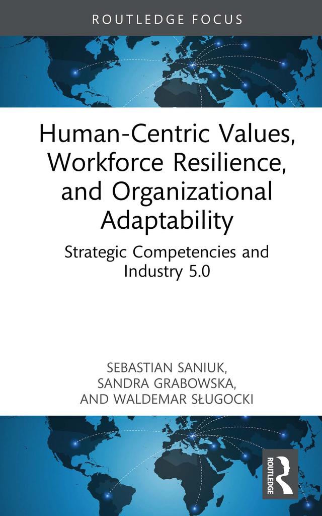 Human-Centric Values, Workforce Resilience, and Organizational Adaptability by Sandra Grabowska, Sebastian Saniuk, Waldemar Sługocki