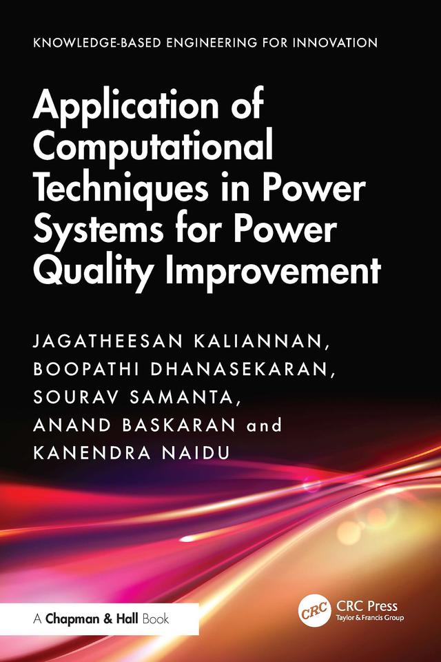 Application of Computational Techniques in Power Systems for Power Quality Improvement by Anand Baskaran, Boopathi Dhanasekaran, Jagatheesan Kaliannan, Kanendra Naidu, Sourav Samanta