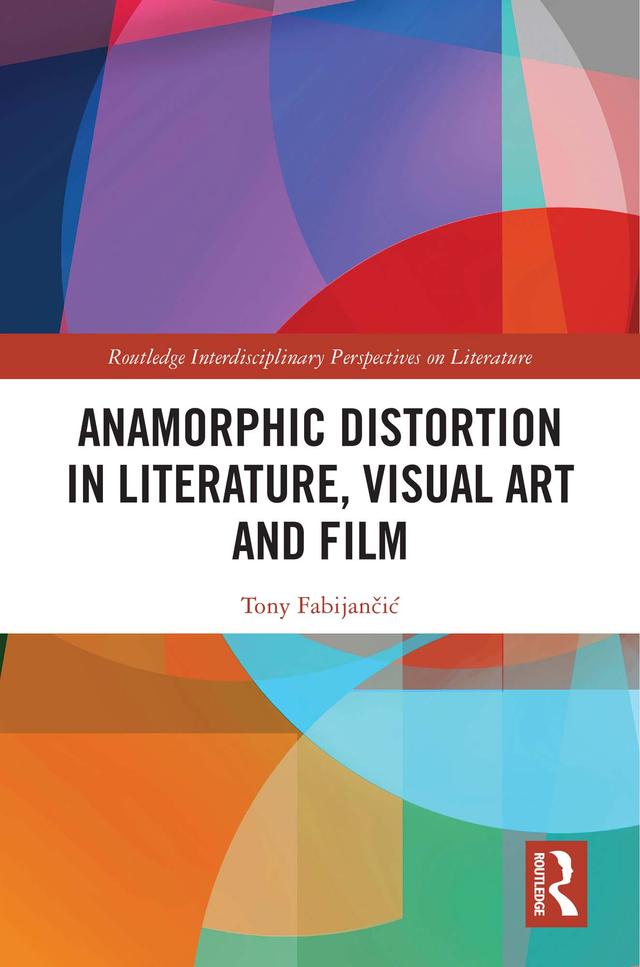 Anamorphic Distortion in Literature, Visual Art and Film by Tony Fabijančić