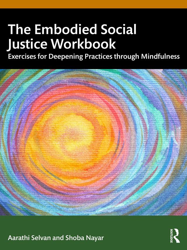 The Embodied Social Justice Workbook by Aarathi Selvan, Shoba Nayar