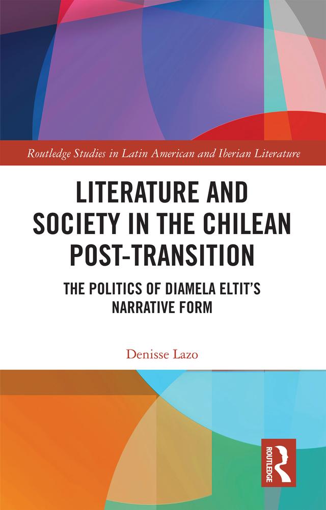 Literature and Society in the Chilean Post-Transition by Denisse Lazo