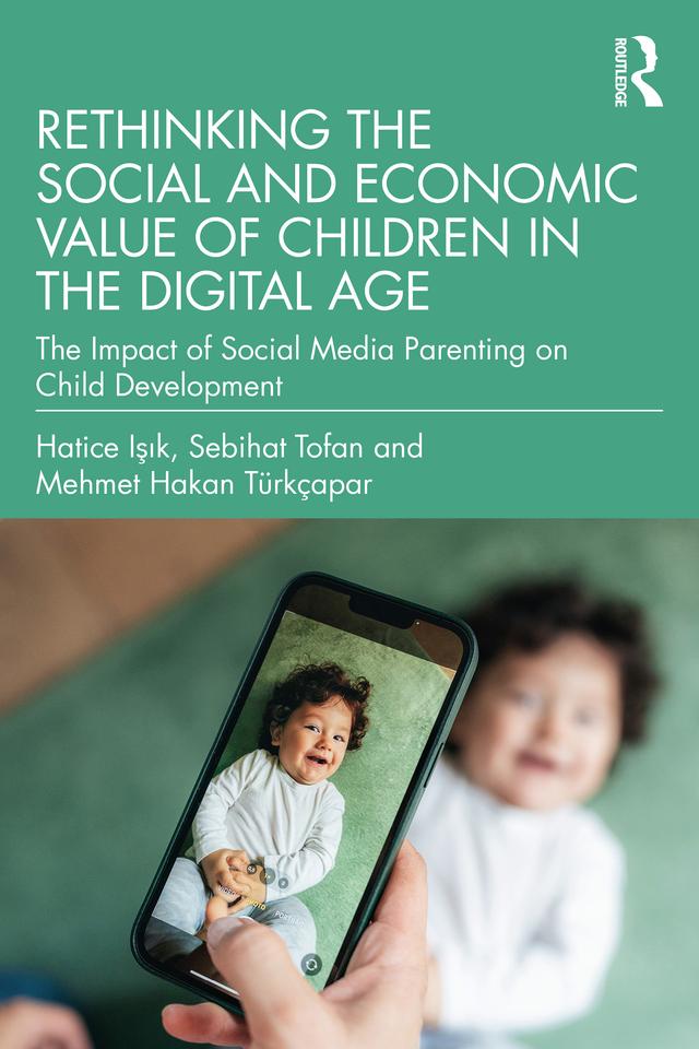 Rethinking the Social and Economic Value of Children in the Digital Age by Hatice Işık, Mehmet Hakan Türkçapar, Sebihat Tofan