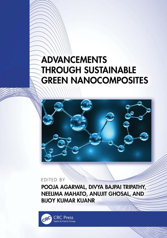 Advancements through Sustainable Green Nanocomposites by Anujit Ghosal, Bijoy Kumar Kuanr, Divya Bajpai Tripathy, Neelima Mahato, Pooja Agarwal